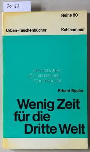 Eppler, Erhard: Wenig Zeit für die Dritte Welt. [= Urban-Taschenbücher, Reihe 80]. 