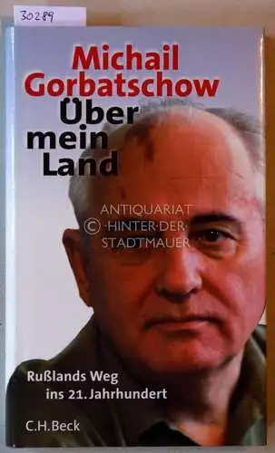 Gorbatschow, Michail: Über mein Land. Rußlands Weg ins 21. Jahrhundert. 