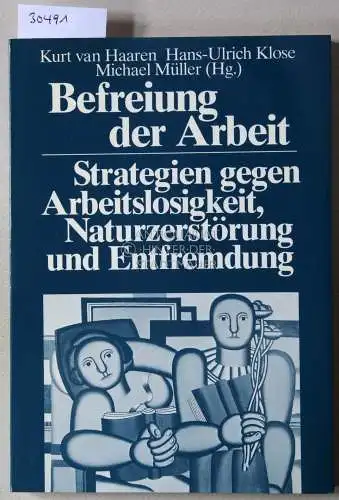 van Haaren, Kurt (Hrsg.), Hans-Ulrich (Hrsg.) Klose und Michael (Hrsg.) Müller: Befreiung der Arbeit: Strategien gegen Arbeitslosigkeit, Naturzerstörung und Entfremdung. 