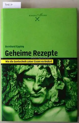 Epping, Bernhard: Geheime Rezepte: Wie die Gentechnik unser Essen verändert. 