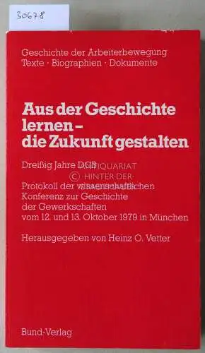 Vetter, Heinz O. (Hrsg.): Aus der Geschichte lernen - die Zukunft gestalten. Dreißig Jahre DGB. 