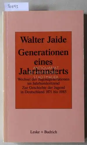 Jaide, Walter: Generationen eines Jahrhunderts. Wechsel der Jugendgenerationen im Jahrhunderttrend. Zur Geschichte der Jugend in Deutschland 1871 bis 1985. 