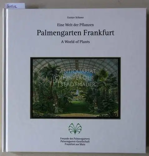 Schoser, Gustav: Palmengarten Frankfurt: Eine Welt der Pflanzen - A World of Plants. 