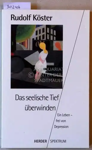 Köster, Rudolf: Das seelische Tief überwinden. Ein Leben - frei von Depression. 