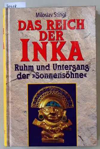 Stingl, Miloslav: Das Reich der Inka. Ruhm und Untergang der "Sonnensöhne". 