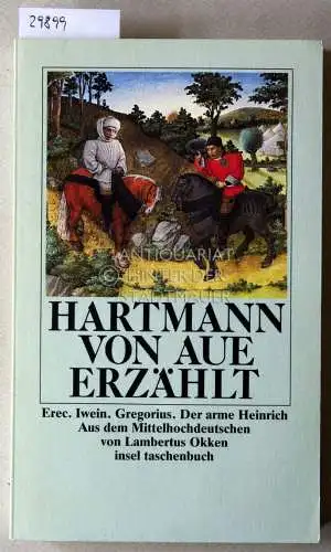Aue, Hartmann von: Hartmann von Aue erzählt. Erec. Iwein. Gregorius. Der arme Heinrich. Aus d. Mittelhochdt. v. Lambertus Okken. 