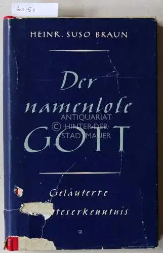 Braun, Heinrich Suso: Der namenlose Gott. Geläuterte Gotteserkenntnis. 