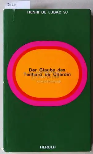 De Lubac, Henri: Der Glaube des Teilhard de Chardin. 