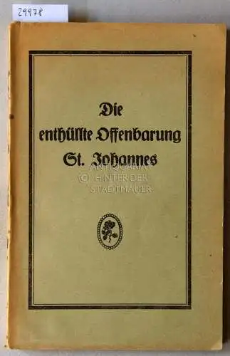Die enthüllte Offenbarung St. Johannes. Ein Mysterium der Seele, oder Das Gericht in der Seele des Menschen und in den zerrütteten Zuständen unter den Völkern der Gegenwart. Von "Ahtmahnoh" und "Syhjahphrodyh". 