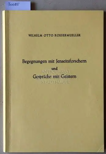 Roesermueller, Wilhelm Otto: Begegnungen mit Jenseitsforschern und Gespräche mit Geistern. 