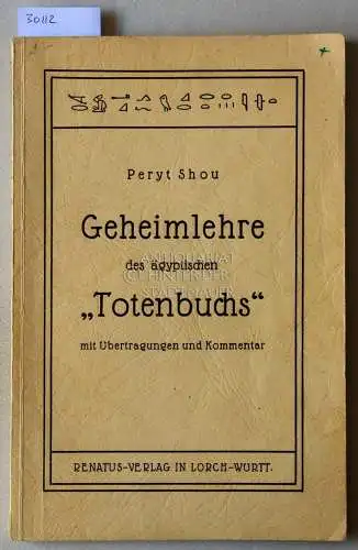Shou, Peryt (Albert Chr. G. Schultz): Geheimlehre des ägyptischen "Totenbuchs" mit Übertragungen und Kommentar. 