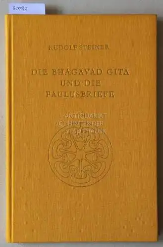 Steiner, Rudolf: Die Bhagavad Gita und die Paulusbriefe. Ein Zyklus von fünf Vorträgen, gehalten in Köln vom 28. Dezember 1912 bis 1. Januar 1913. 