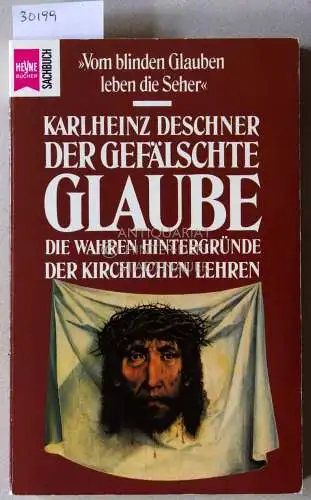 Deschner, Karlheinz: Der gefälschte Glaube. Die wahren Hintergründe der kirchlichen Lehren. 