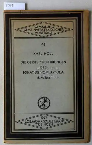 Holl, Karl: Die geistlichen Übungen des Ignatius von Loyola. [= Sammlung gemeinverständlicher Vorträge, 41]. 