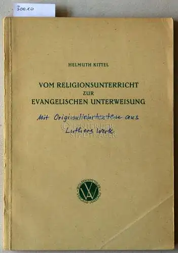 Kittel, Helmuth: Vom Religionsunterricht zur evangelischen Unterweisung. [= Arbeitsbücher für die Lehrerbildung, Bd. 3]. 