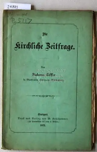 Löffler: Die kirchliche Zeitfrage. Von Diakonus Löffler in Blaubeuren, Königreich Württemberg. 