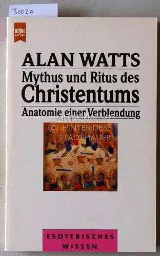Watts, Alan: Mythus und Ritus des Christentums: Anatomie einer Verblendung. 