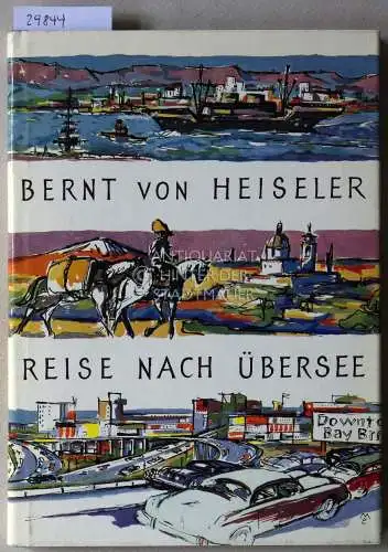 Heiseler, Bernt v: Reise nach Übersee. Mit Zeichnungen v. Erwin Maier. 