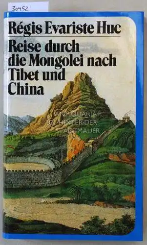 Huc, Régis Évariste: Reise durch die Mongolei nach Tibet und China, 1844-1846. 