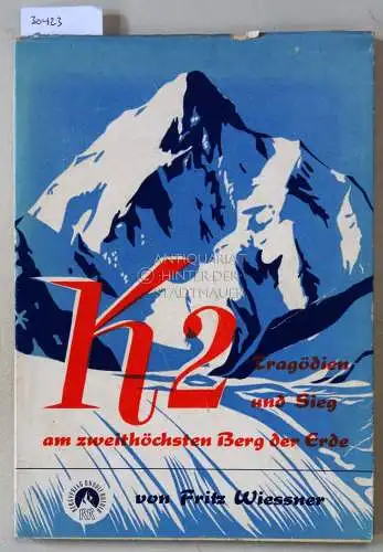 Wiessner, Fritz: K2. Tragödien und Sieg am zweithöchsten Berg der Erde. Mit einem einführenden Teil und einem Kapitel über die Erstbesteigung des K2 von Franz Graßler. 
