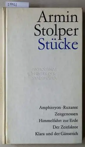 Stolper, Armin: Stücke. Amphitryon - Ruzante - Zeitgenossen - Himmelfahrt zur Erde - Der Zeitfaktor - Klara und der Gänserich. 