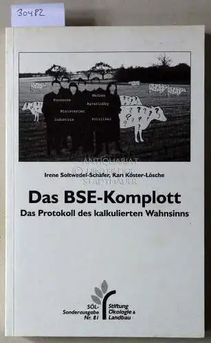 Soltwedel-Schäfer, Irene und Kari Köster-Lösche: Das BSE-Komplott. Das Protokoll des kalkulierten Wahnsinns. [= SÖL-Sonderausgabe, Nr. 81]. 