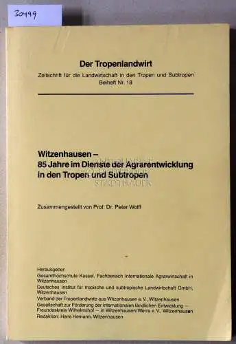 Wolff, Peter: Witzenhausen - 85 Jahre im Dienste der Agrarentwicklung in den Tropen und Subtropen. [= Der Tropenlandwirt, Beiheft Nr. 18]. 