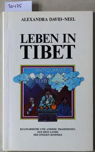 David-Neel, Alexandra: Leben in Tibet. Kulinarische und andere Traditionen aus dem Lande des ewigen Schnees. 