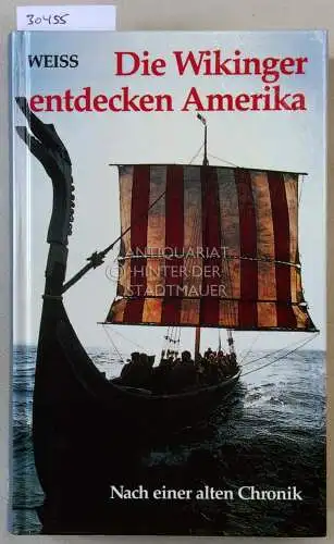 Weiss, Walter: Die Wikinger entdecken Amerika. Nach einer alten Chronik. 