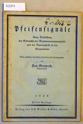 Brennecke, Fritz: Pfeifensigale. Kurze Darstellung des Gebrauchs der Bootsmannsmaatenpfeife und der Batteriepfeife in der Kriegsmarine. 