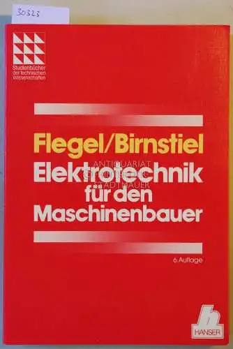 Flegel, Georg und Karl Birnstiel: Elektrotechnik für den Maschinenbauer. 