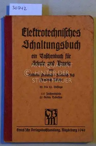 Friedrich, Wilhelm, Friedrich Jeß und Friedrich Köhne: Elektrotechnisches Schaltungsbuch. Ein Taschenbuch für Schule und Praxis. 