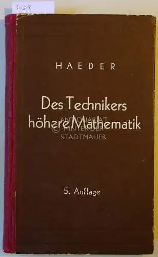 Haeder, W: Des Technikers höhere Mathematik. Leichtfassliche Einführung in die Theorie und Praxis der höheren Mathematik. 