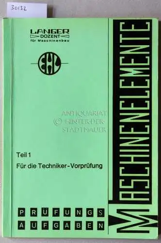 Langer, Eberhard: Prüfungsaufgaben Maschinenelemente. Teil 1: Für die Techniker-Vorprüfung. 