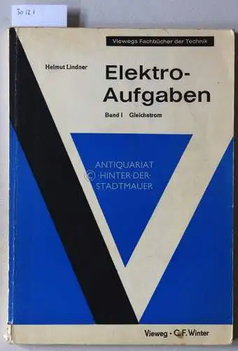 Lindner, Helmut: Elektro-Aufgaben. Band 1: Gleichstrom. Übungsaufgaben zu den Grundlagen der Elektrotechnik (mit Lösungen). [= Viewegs Fachbücher der Technik]. 