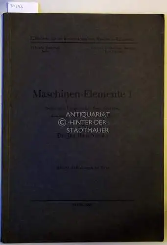 Nowsky, Hans: Maschinen-Elemente I. (Zeichnungen, Festigkeitslehre, Keile, Schrauben, Absperorgane und einfache Kupplungen) [= Hilfsblätter für die Konstruktion von Maschinen-Elementen]. 