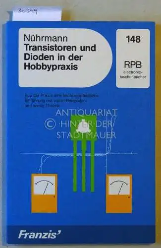 Nührmann, Dieter: Transistoren und Dioden in der Hobbypraxis. Eine leichtverständliche Einführung in die Praxis mit vielen Beispielen und wenig Theorie. [= RPB electronic-taschenbücher, 148]. 