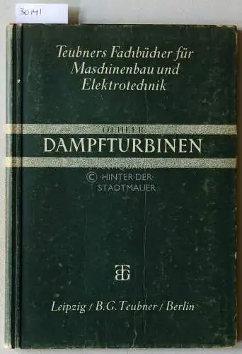 Oehler, Ernst: Grundzüge der Berechnung und des Baues von Dampfturbinen. [= Teubners Fachbücher für Maschinenbau und Elektrotechnik]. 