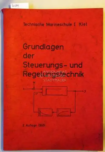 Technische Marineschule I Kiel. Grundlagen der Steuerungs- und Regelungstechnik. 