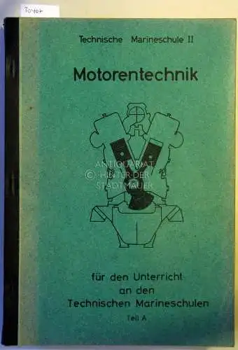 Technische Marineschule II. Motorentechnik für den Unterricht an den Technischen Marineschulen. Teil A und Teil B (2 Bde.). 