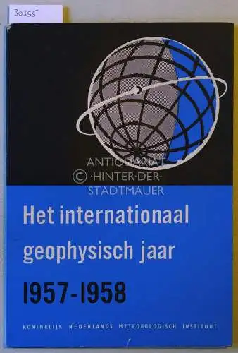 Het internationaal geophysisch jaar 1957-1958. Koninklijk Nederlands Meteorologisch Institut. Verspreide Opstellen 4. 