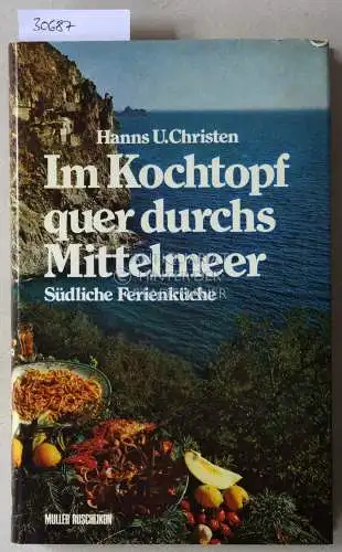 Christen, Hanns U: Im Kochtopf quer durchs Mittelmeer. Südliche Ferienküche. 