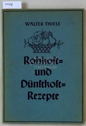 Thiele, Walter: Rohkost- und Dünstkost-Rezepte. 