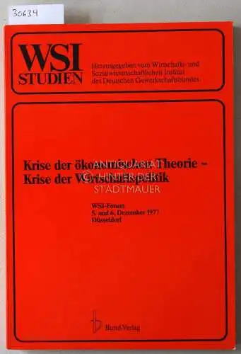 Krise der ökonomischen Theorie - Krise der Wirtschaftspolitik. WSI-Forum 5. und 6. Dezember 1977, Düsseldorf. [= WSI-Studien zur Wirtschafts- und Sozialforschung, Nr. 38]. 