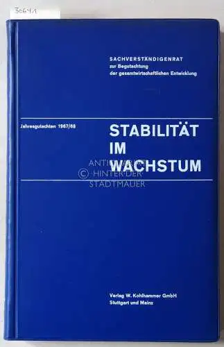 Stabilität im Wachstum. Sachverständigenrat zur Begutachtung der gesamtwirtschaftlichen Entwicklung. Jahresgutachten 1967/68. 