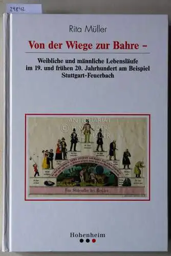 Müller, Rita: Von der Wiege zur Bahre. Weibliche und männliche Lebensläufe im 19. und frühen 20. Jahrhundert am Beispiel Stuttgart-Feuerbach. [= Veröffentlichungen des Archivs der Stadt Stuttgart, Bd. 85]. 
