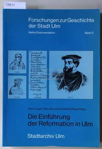 Specker, Hans Eugen (Hrsg.) und Gebhard (Hrsg.) Weig: Die Einführung der Reformation in Ulm. [= Forschungen zur Geschichte der Stadt Ulm, Reihe Dokumentation, Bd. 2]. 