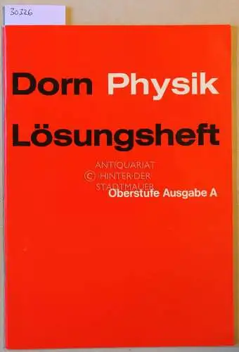 Dorn Bader  Greiner u. a: Dorn Physik. Oberstufe, Ausgabe A. Lösungsheft. [= Schroedel 86040]. 