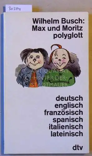 Busch, Wilhelm: Max und Moritz polyglott. deutsch - englisch - französisch - spanisch - italienisch - lateinisch. 