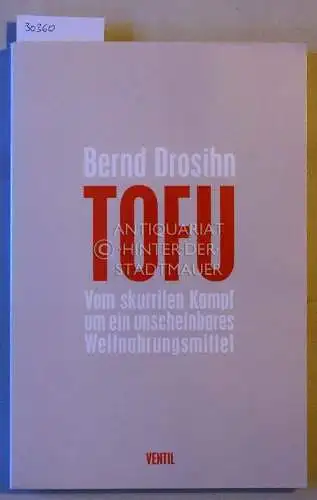 Drosihn, Bernd: Tofu: Vom skurrilen Kampf um ein unscheinbares Weltnahrungsmittel. 